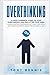 Overthinking: 27 Most Powerful Steps to Stop Overthinking and Declutter Your Mind! Achieve Spiritual Mindfulness with Daily Meditation and Create ... Life! (Emotional Intelligence Hack)