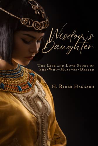 Wisdom's Daughter: The Life and Love Story of She-Who-Must-be-Obeyed