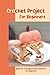 Crochet Project For Beginners by Darrell Stevens