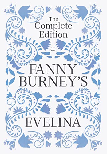 The Complete Edition of Fanny Burney's Evelina: or, The History of a Young Lady's Entrance into the World