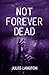 NOT FOREVER DEAD: Continuin...
