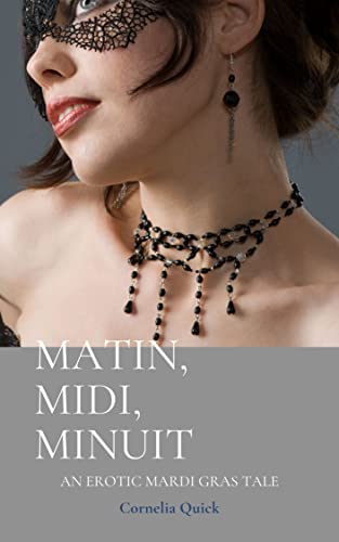 Matin, Midi, Minuit: an erotic New Orleans adventure (Kindle Edition)