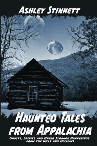 Haunted Tales From Appalachia: Ghosts, Spirits and Other Strange Happenings from the Hills and Hollows (Paperback)