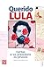 Querido Lula: Cartas a un p...