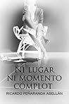 Ni lugar ni momento COMPLOT by Ricardo Peñaranda Abellán