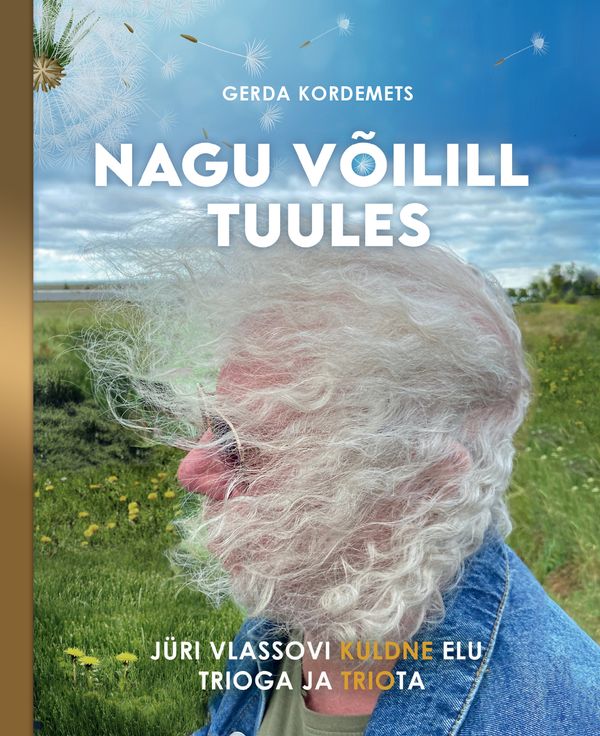 Nagu võilill tuules. Jüri Vlassovi kuldne elu Trioga ja Triota