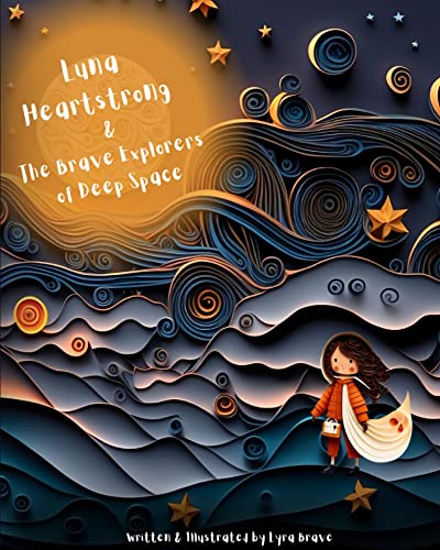 Luna Heartstrong & the Brave Explorers of Deep Space (Kindle Edition)
