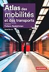 Atlas des mobilités et des transports. Pratiques, flux et échanges (French Edition)