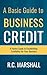 A Basic Guide to Business Credit: A Pocket Guide to Establishing Credibility for Your Business