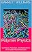 Polymer Physics: Synthesis, Properties, and Applications of Versatile Macromolecules (Unleashing Innovation: The Engineering and Design Series)