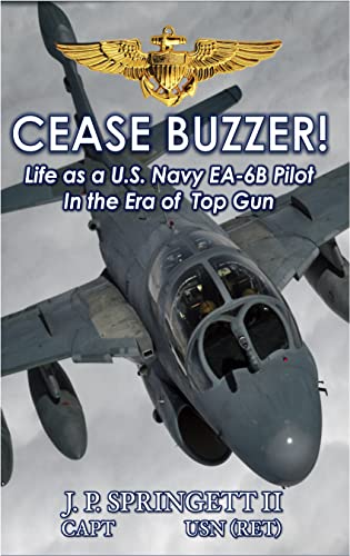 Cease Buzzer!: Life as a U.S. Navy EA-6B Pilot in the Era of Top Gun (Kindle Edition)