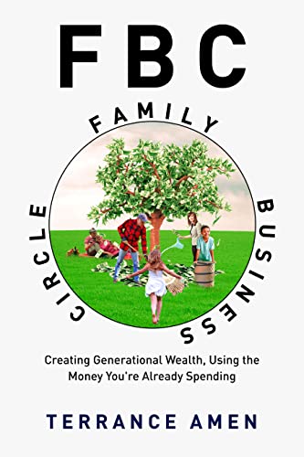 FBC: Family Business Circle: Creating Generational Wealth, Using the Money You're Already Spending (Kindle Edition)