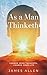As a Man Thinketh: The Original 1902 Classic including Author Biography (annotated)