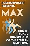 Max: Public Enemy Number One of the Fourth Dimension (Puki Horpocket Presents #5, Max and the Multiverse #4) Max: Public Enemy Number One of the Fourth Dimension (Puki Horpocket Presents #5, Max and the Multiverse #4)