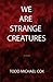 We Are Strange Creatures