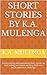 Short Stories By K.A. Mulenga by K.A. Mulenga Short Stories By K.A. Mulenga by K.A. Mulenga