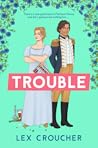 Trouble by Lex Croucher