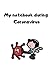 My notebook during Coronavirus by Maria P
