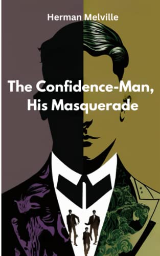 The Confidence-Man, His Masquerade: Unmasking the Illusion of Trust and Deception on a Journey Down the Mississippi River