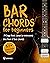 Bar Chords for Beginners: 14-Day Boot Camp to Overcome the Fear of Bar Chords, Play Clear-Sounding Chords and Conquer the Songs You Skipped