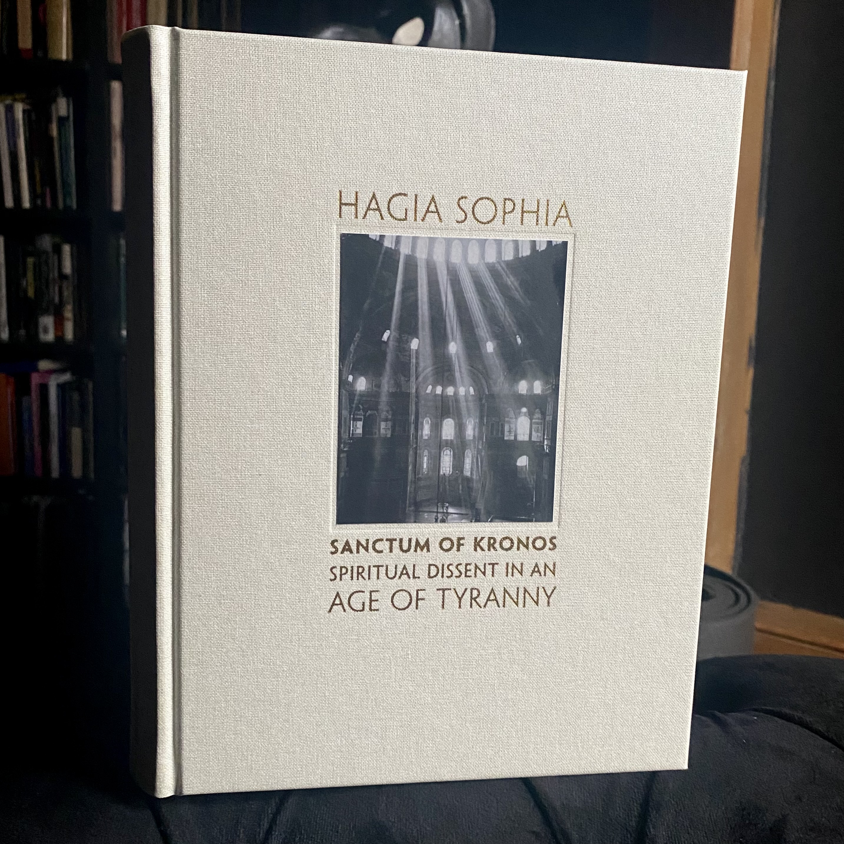 Hagia Sophia / Sanctum of Kronos: Spiritual Dissent in an Age of Tyranny (Hardcover)