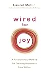 Wired For Joy!: A Revolutionary Method for Creating Happiness from Within