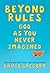 Beyond Rules: God As You Never Imagined