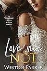 Love Me Not (Wedding Bells Alpha #10) Love Me Not (Wedding Bells Alpha #10)