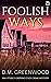 Foolish Ways by D.M. Greenwood