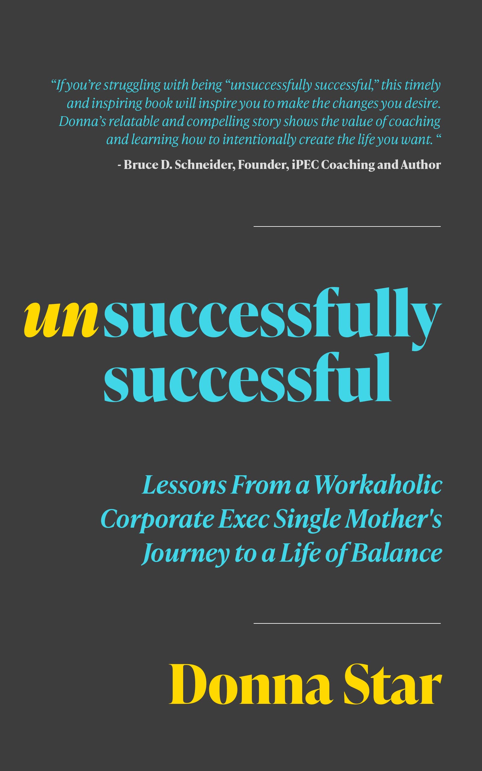 Unsuccessfully Successful: Lessons from a Workaholic Corporate Exec Single Mother's Journey to a Life of Balance (Kindle Edition)