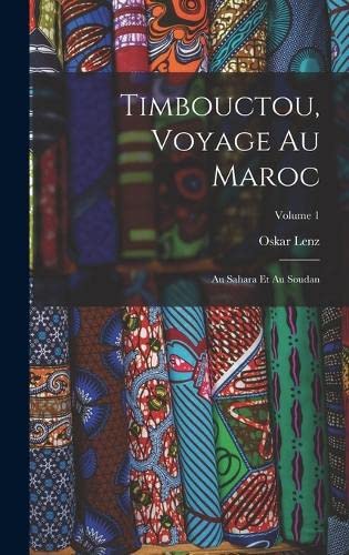 Timbouctou, Voyage Au Maroc: Au Sahara Et Au Soudan; Volume 1 (French Edition)