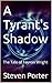 A Tyrant's Shadow: The Tale...
