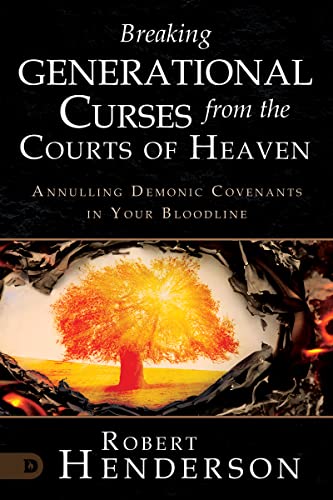 Breaking Generational Curses from the Courts of Heaven: Annulling Demonic Covenants in Your Bloodline (Kindle Edition)