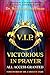 V.I.P. Victorious In Prayer...