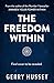 The Freedom Within: Heal Your Emotional Wounds. Awaken Your Higher Consciousness. Discover the Power of Emotional Health.