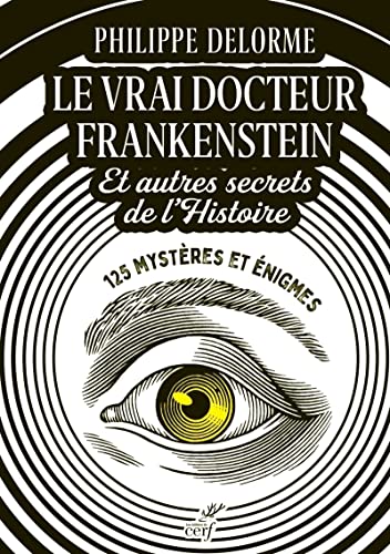 LE VRAI DOCTEUR FRANKENSTEIN ET AUTRES SECRETS DEL'HISTOIRE - 125 MYSTERES ET ENIGMES (Paperback)