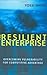 The Resilient Enterprise: Overcoming Vulnerability for Competitive Advantage