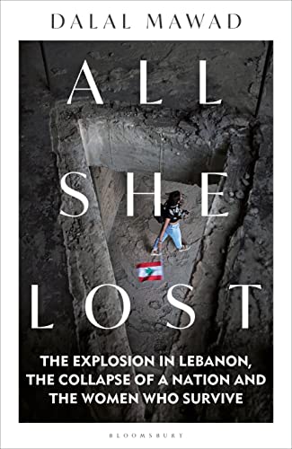 All She Lost: The Explosion in Lebanon, the Collapse of a Nation and the Women who Survive - Between Civil War, Israel and Hezbollah (Kindle Edition)