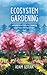 Ecosystem Gardening: Insights and tools for creating your own eco-landscape