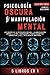 PSICOLOGÍA OSCURA & MANIPULACIÓN MENTAL: 5 libros en 1 | Los Rasgos de la Psicología Oscura | La Manipulación Mental | La PNL y Persuasión | Terapia ... | Inteligencia Emocional (Spanish Edition)