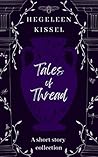 Tales of Thread by Hegeleen Kissel