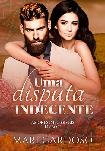 Uma Disputa Indecente (Amores Impossíveis Livro 2) (Portuguese Edition)