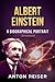 ALBERT EINSTEIN - A BIOGRAPHICAL PORTRAIT by Anton Reiser