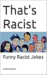 That's Racist Jok...