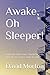 Awake, Oh Sleeper!: What th...