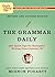 The Grammar Daily: 365 Quick Tips for Successful Writing from Grammar Girl (Quick & Dirty Tips)