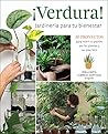 ¡Verdura! – Jardinería para tu bienestar / ¡Verdura! – Living a Garden Life (Spanish Edition): 30 proyectos para nutrir tu pasión por las plantas y ... your passion for plants and find your bliss