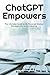 ChatGPT Empowers: The Ultim...