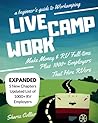 Live Camp Work: A Beginner's Guide to Workamping: How to Make Money While Living in an RV and Travel Full-Time, Plus 1000+ Employers Who Hire RVers Live Camp Work: A Beginner's Guide to Workamping: How to Make Money While Living in an RV and Travel Full-Time, Plus 1000+ Employers Who Hire RVers