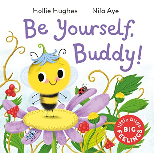 Be Yourself Buddy (Little Bugs Big Feelings)